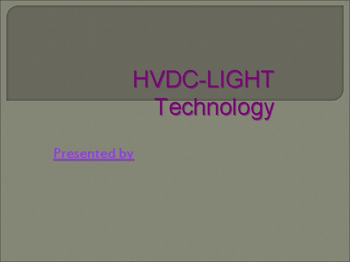 HVDC-LIGHT Technology Presented by 