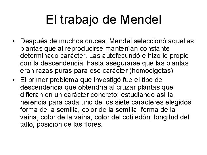 El trabajo de Mendel • Después de muchos cruces, Mendel seleccionó aquellas plantas que