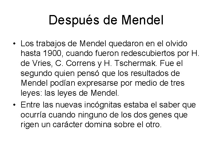 Después de Mendel • Los trabajos de Mendel quedaron en el olvido hasta 1900,