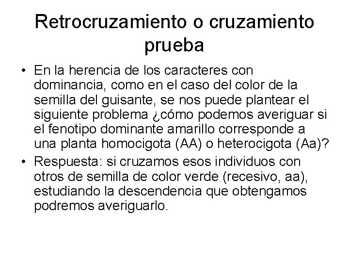 Retrocruzamiento o cruzamiento prueba • En la herencia de los caracteres con dominancia, como