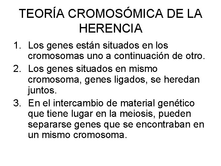 TEORÍA CROMOSÓMICA DE LA HERENCIA 1. Los genes están situados en los cromosomas uno