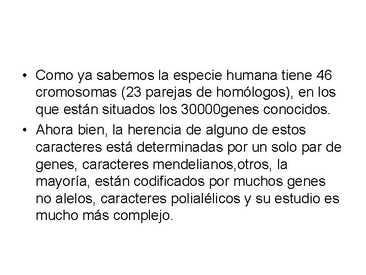  • Como ya sabemos la especie humana tiene 46 cromosomas (23 parejas de