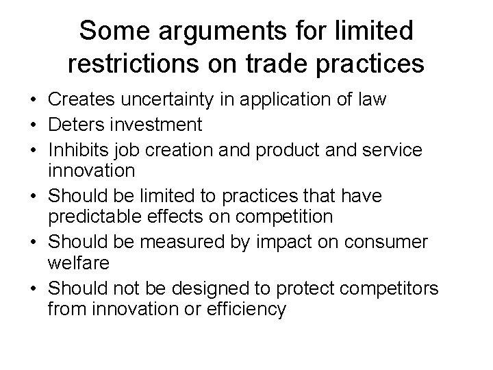 Some arguments for limited restrictions on trade practices • Creates uncertainty in application of