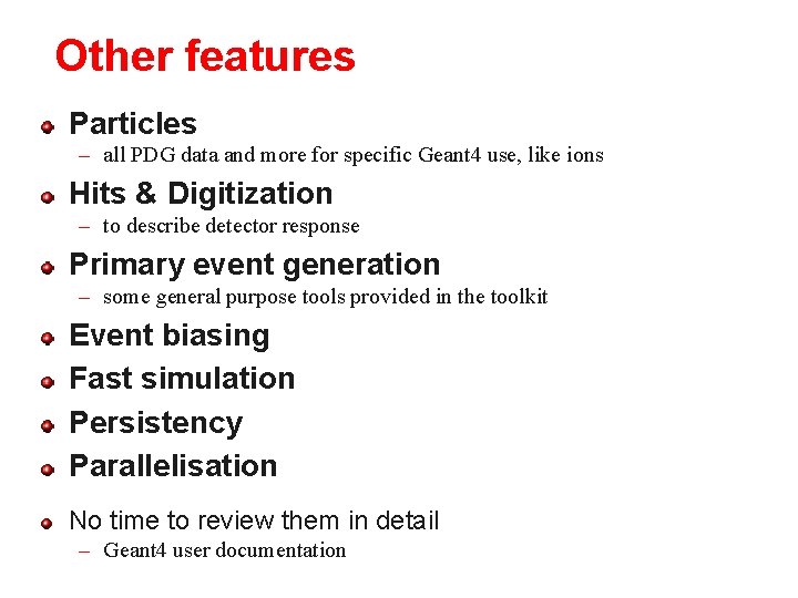 Other features Particles – all PDG data and more for specific Geant 4 use,