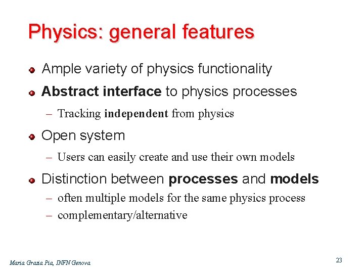 Physics: general features Ample variety of physics functionality Abstract interface to physics processes –