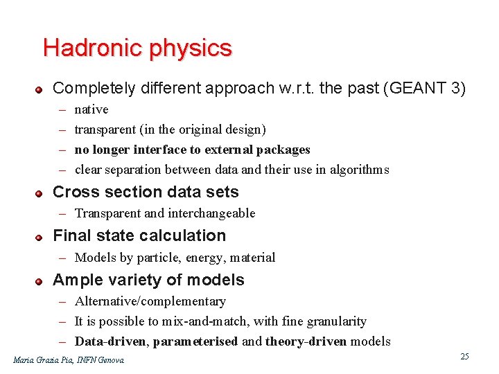 Hadronic physics Completely different approach w. r. t. the past (GEANT 3) – –