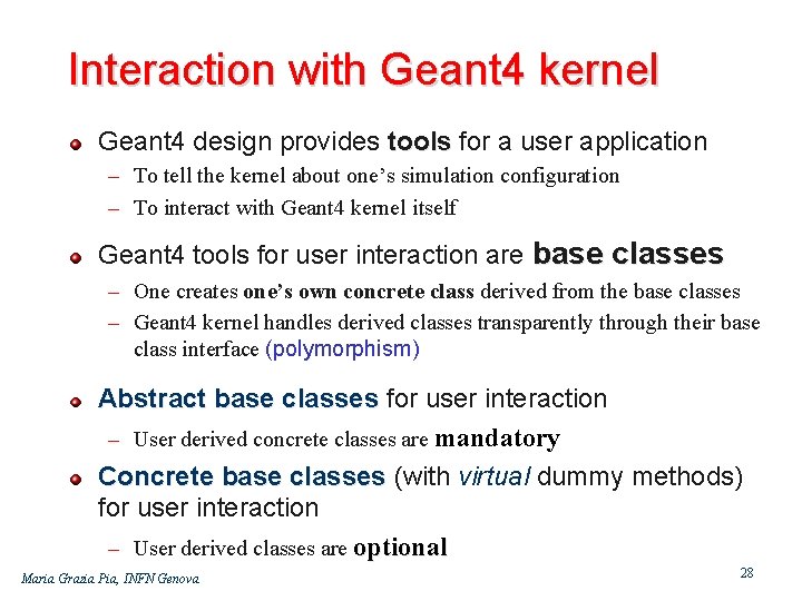 Interaction with Geant 4 kernel Geant 4 design provides tools for a user application