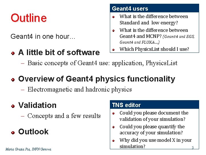 Outline Geant 4 in one hour… A little bit of software Geant 4 users
