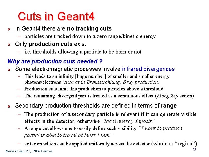 Cuts in Geant 4 In Geant 4 there are no tracking cuts – particles