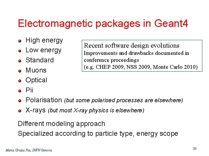 Electromagnetic packages in Geant 4 High energy Recent software design evolutions Low energy Improvements