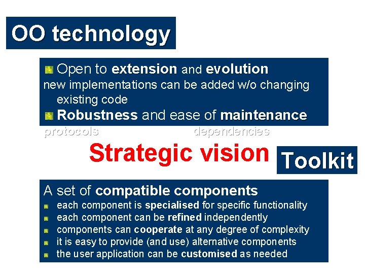 OO technology Open to extension and evolution new implementations can be added w/o changing