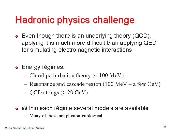 Hadronic physics challenge Even though there is an underlying theory (QCD), applying it is