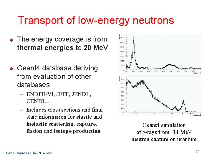 Transport of low energy neutrons The energy coverage is from thermal energies to 20