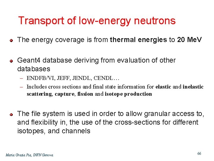 Transport of low energy neutrons The energy coverage is from thermal energies to 20