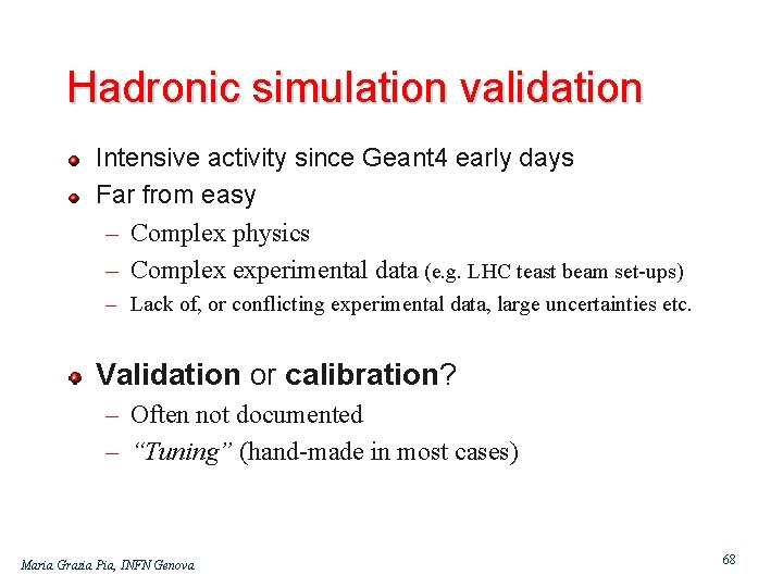 Hadronic simulation validation Intensive activity since Geant 4 early days Far from easy –