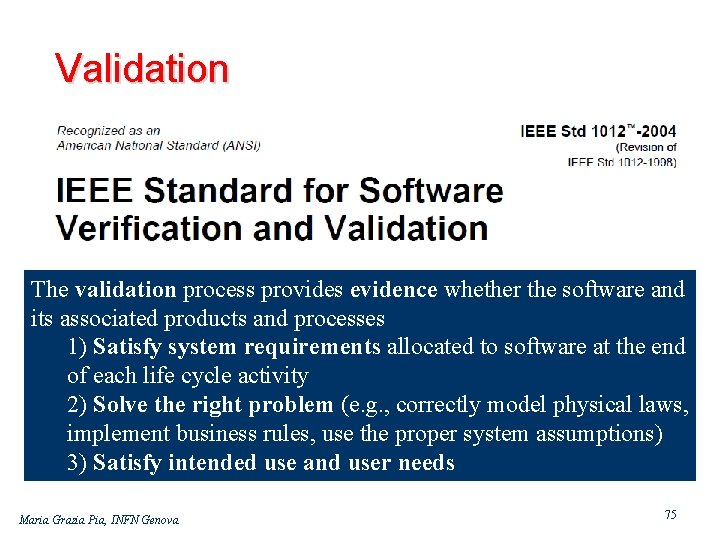 Validation The validation process provides evidence whether the software and its associated products and