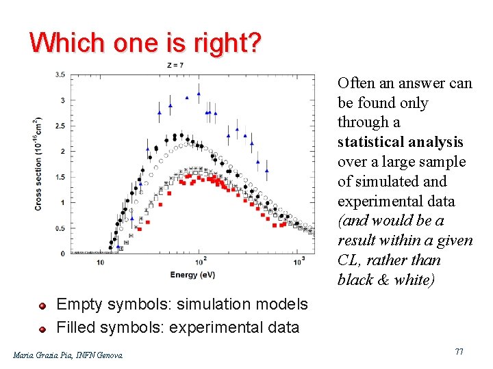 Which one is right? Often an answer can be found only through a statistical