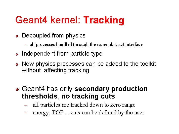 Geant 4 kernel: Tracking Decoupled from physics – all processes handled through the same