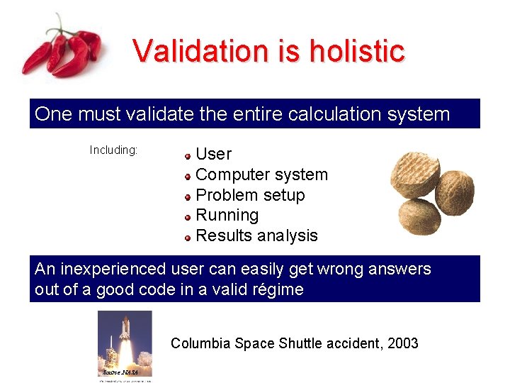 Validation is holistic One must validate the entire calculation system Including: User Computer system