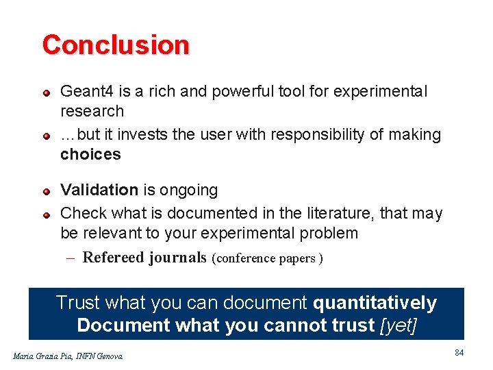 Conclusion Geant 4 is a rich and powerful tool for experimental research …but it