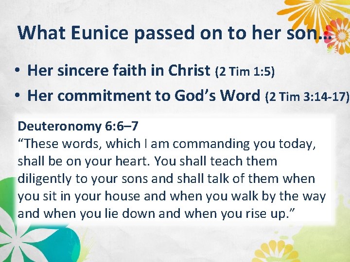 What Eunice passed on to her son… • Her sincere faith in Christ (2