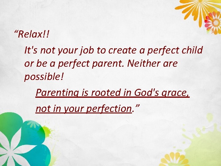 “Relax!! It's not your job to create a perfect child or be a perfect