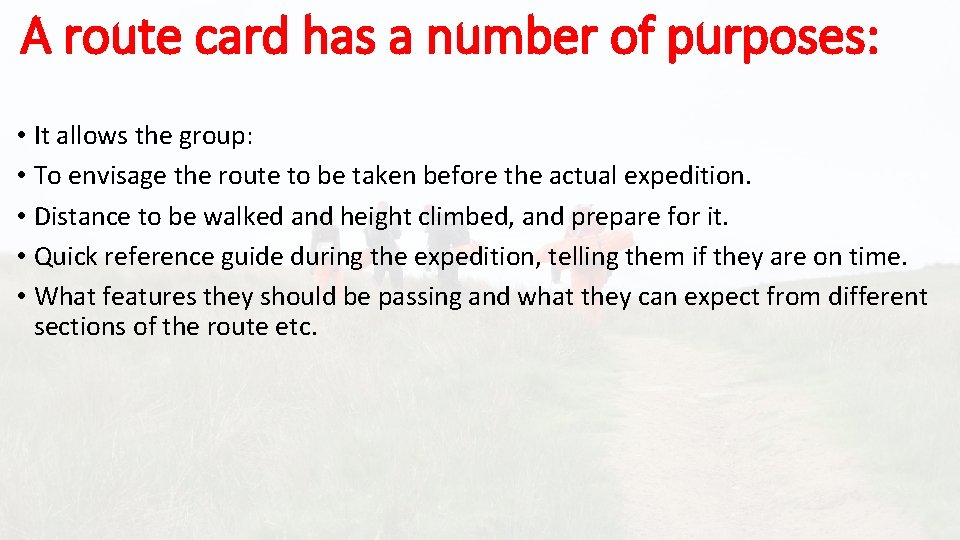A route card has a number of purposes: • It allows the group: •