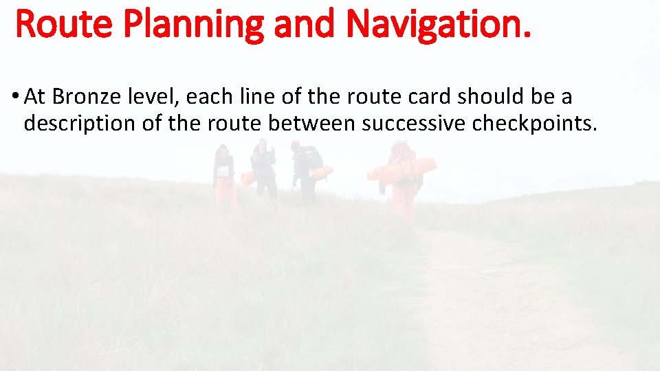 Route Planning and Navigation. • At Bronze level, each line of the route card