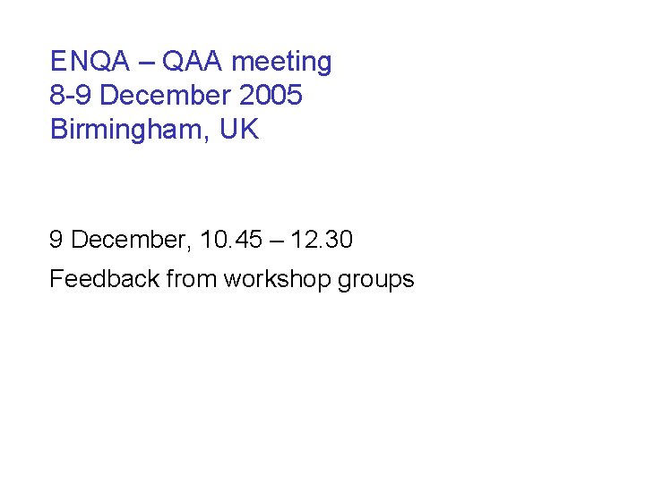 ENQA – QAA meeting 8 -9 December 2005 Birmingham, UK 9 December, 10. 45