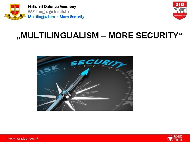 National Defence Academy AAF Language Institute Multilingualism – More Security „MULTILINGUALISM – MORE SECURITY“