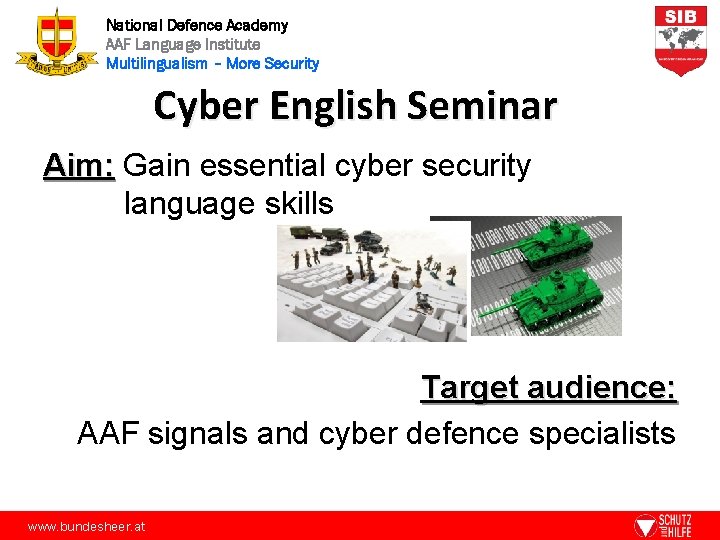 National Defence Academy AAF Language Institute Multilingualism – More Security Cyber English Seminar Aim: