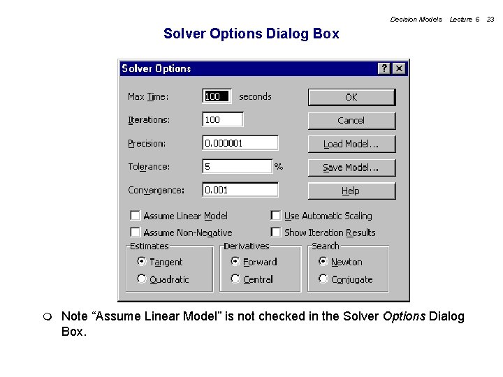 Decision Models Lecture 6 Solver Options Dialog Box m Note “Assume Linear Model” is Decision Models Lecture 6 Solver Options Dialog Box m Note “Assume Linear Model” is