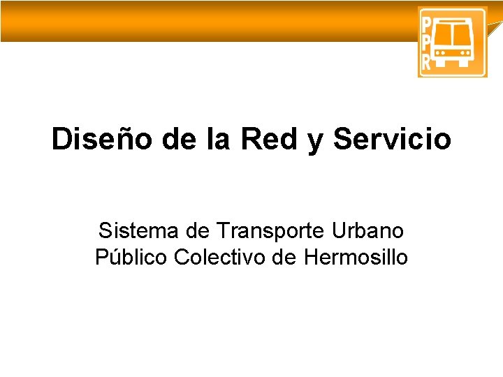 Diseño de la Red y Servicio Sistema de Transporte Urbano Público Colectivo de Hermosillo