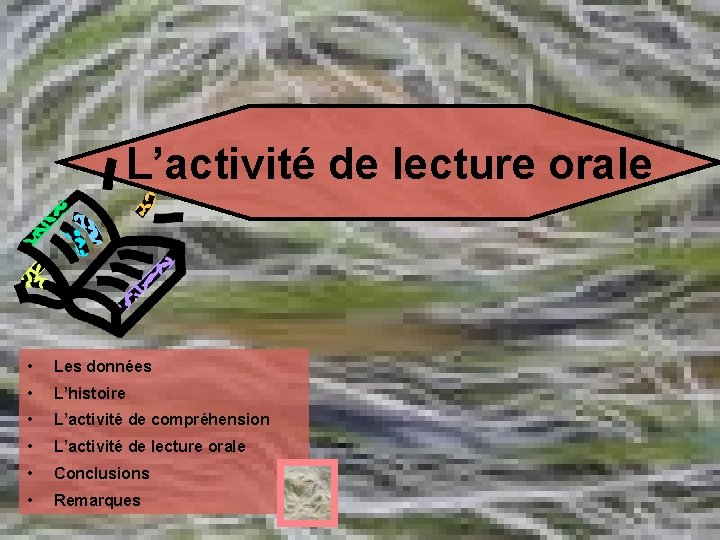 L’activité de lecture orale • Les données • L’histoire • L’activité de compréhension •