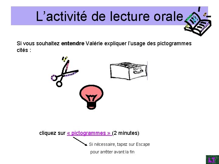 L’activité de lecture orale Si vous souhaitez entendre Valérie expliquer l’usage des pictogrammes cités