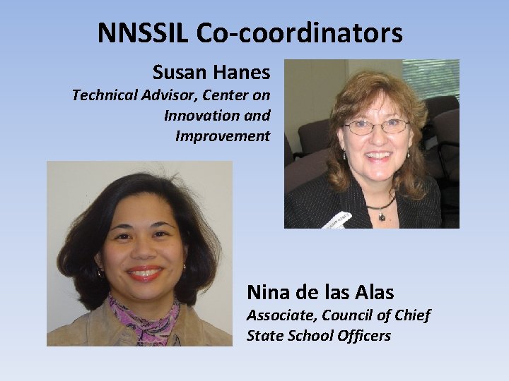 NNSSIL Co-coordinators Susan Hanes Technical Advisor, Center on Innovation and Improvement Nina de las