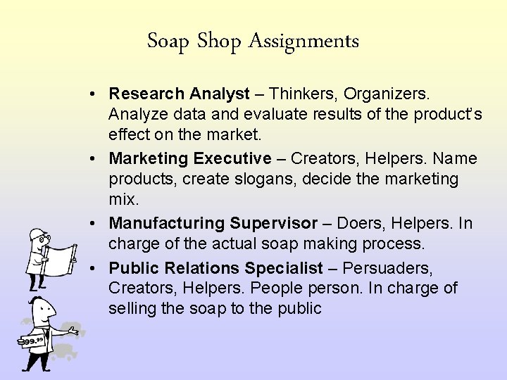 Soap Shop Assignments • Research Analyst – Thinkers, Organizers. Analyze data and evaluate results