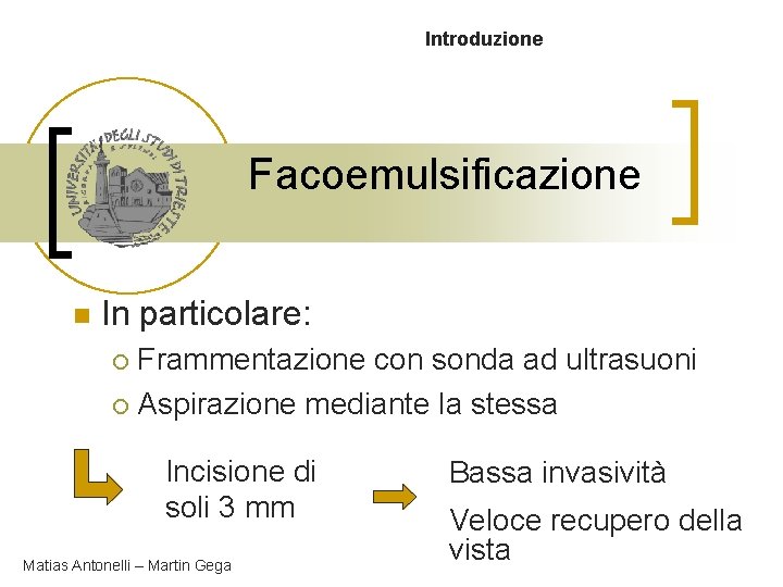 Introduzione Facoemulsificazione n In particolare: Frammentazione con sonda ad ultrasuoni ¡ Aspirazione mediante la