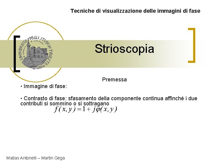 Tecniche di visualizzazione delle immagini di fase Strioscopia Premessa • Immagine di fase: •