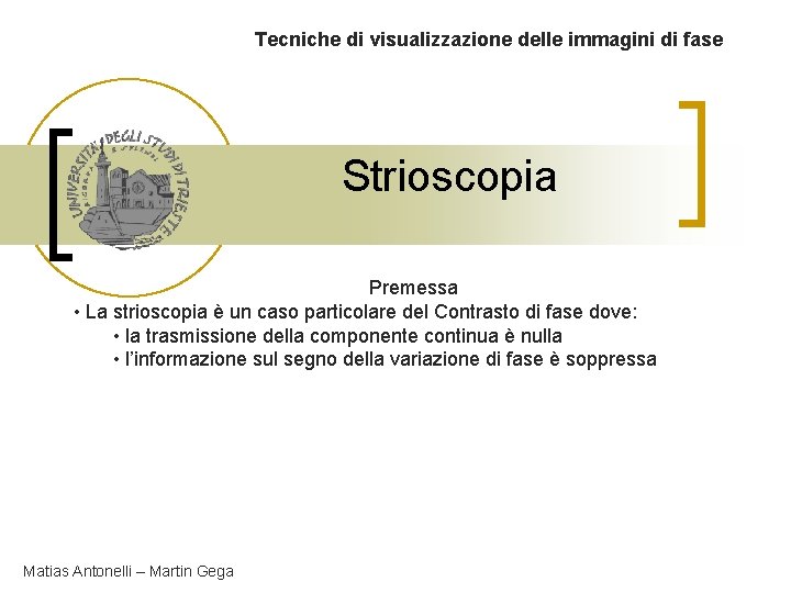 Tecniche di visualizzazione delle immagini di fase Strioscopia Premessa • La strioscopia è un