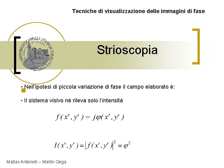 Tecniche di visualizzazione delle immagini di fase Strioscopia • Nell’ipotesi di piccola variazione di