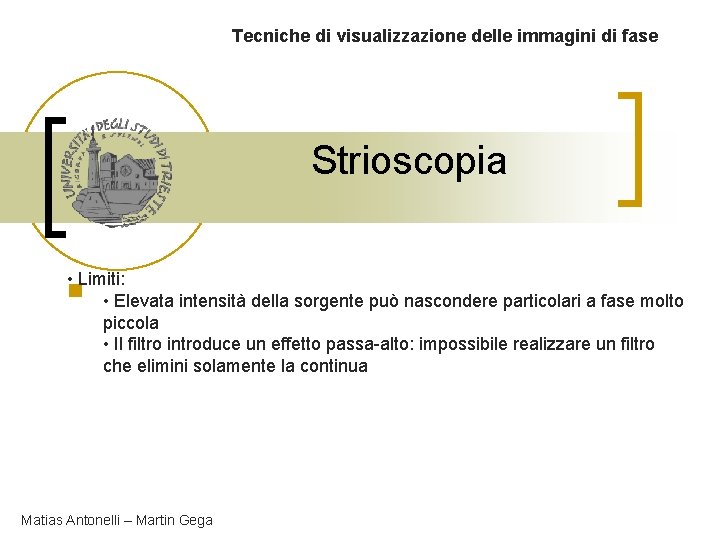Tecniche di visualizzazione delle immagini di fase Strioscopia • Limiti: n • Elevata intensità