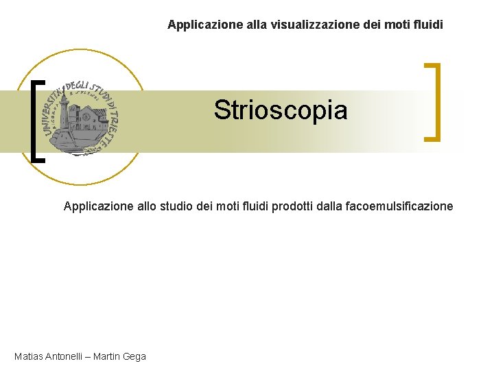 Applicazione alla visualizzazione dei moti fluidi Strioscopia Applicazione allo studio dei moti fluidi prodotti