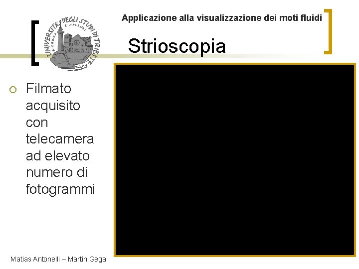 Applicazione alla visualizzazione dei moti fluidi Strioscopia ¡ Filmato acquisito con telecamera ad elevato