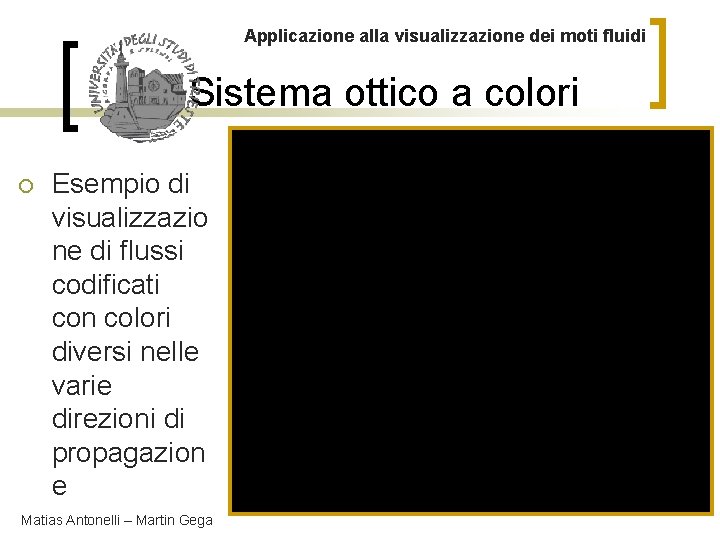 Applicazione alla visualizzazione dei moti fluidi Sistema ottico a colori ¡ Esempio di visualizzazio