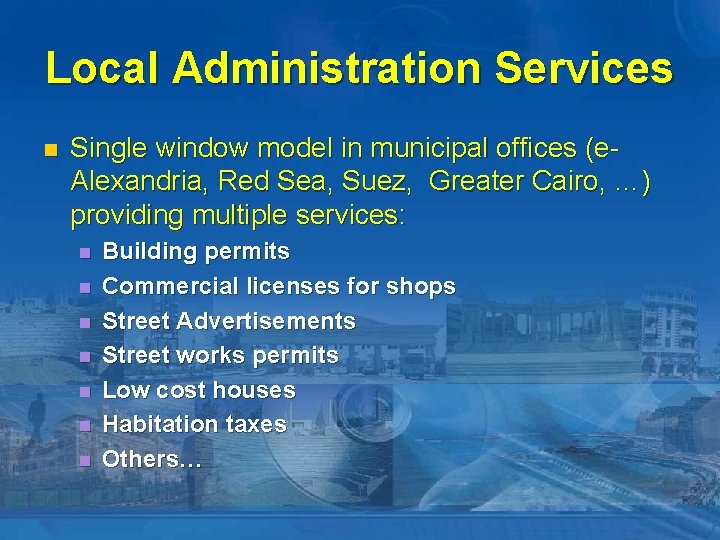 Local Administration Services n Single window model in municipal offices (e. Alexandria, Red Sea,