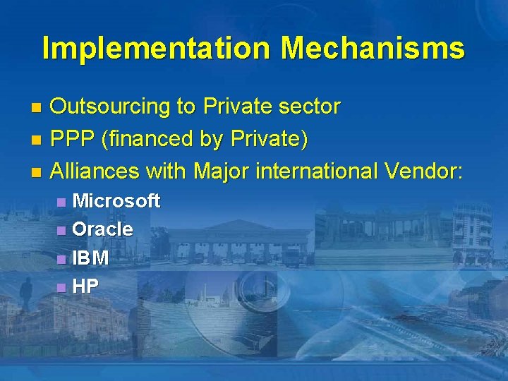 Implementation Mechanisms Outsourcing to Private sector n PPP (financed by Private) n Alliances with