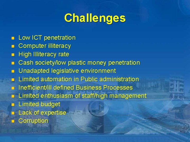 Challenges n n n Low ICT penetration Computer illiteracy High Illiteracy rate Cash society/low