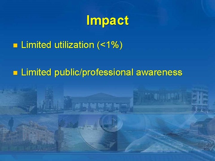 Impact n Limited utilization (<1%) n Limited public/professional awareness 