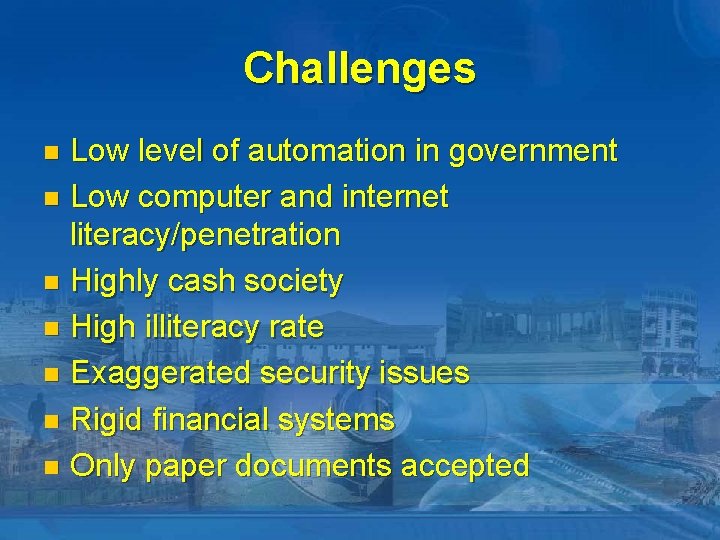 Challenges Low level of automation in government n Low computer and internet literacy/penetration n